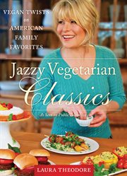 Jazzy vegetarian classics : vegan twists on American family favorites cover image