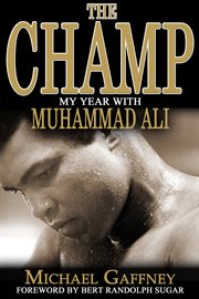 The champ : my year with Muhammad Ali : the man, the fighter, the greatest cover image