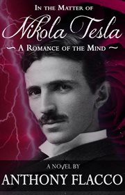 In the matter of Nikola Tesla : a romance of the mind cover image