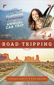 Road tripping : [a parent's guide to planning & surviving the annual car trip] cover image