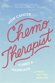 Chemo-therapist : how cancer cured a marriage cover image