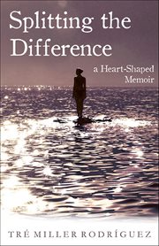 Splitting the Difference : A Heart-shaped Memoir cover image