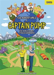 The adventures of Captain Pump : the world's first fitness superhero cover image