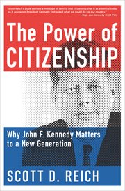 The power of citizenship : why John F. Kennedy matters to a new generation cover image