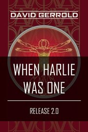 When HARLIE Was One : (Release 2.0) cover image