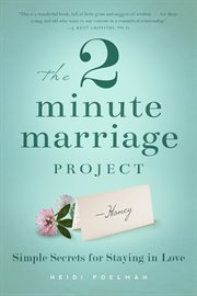 The 2 minute marriage project : simple secrets for staying in love cover image