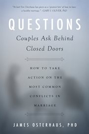 Questions couples ask behind closed doors : how to take action on the most common conflicts in marriage cover image