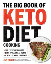 The Big Book of Keto Diet Cooking : 200 Everyday Recipes and Easy 2-Week Meal Plans for a Healthy Keto Lifestyle cover image
