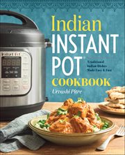 Indian Instant Pot : Traditional Indian Dishes Made Easy & Fast cover image