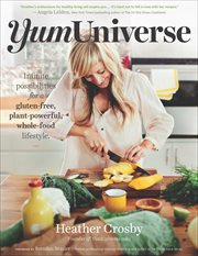 YumUniverse : infinite possibilities for a gluten-free, plant-powerful, whole-food lifestyle cover image