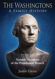 The Washingtons : a family history. Volume 2, Notable members of the presidential branch cover image