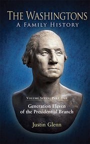 The washingtons. volume 7, part 1. Generation Eleven of the Presidential Branch cover image