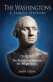 The Washingtons : a family history. Volume nine, The presidential branch : six Wright lines cover image