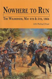 Nowhere to run. The Wilderness, May 4th & 5th, 1864 cover image