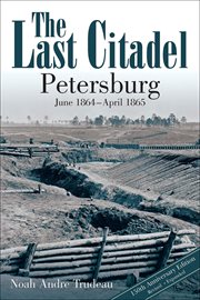 The last citadel : Petersburg, June 1864-April 1865 cover image