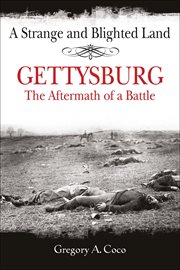 A Strange and Blighted Land : Gettysburg: the Aftermath of a Battle cover image