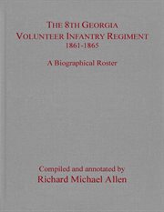 The 8th Georgia Volunteer Infantry Regiment, 1861-1865 : a biographical roster cover image