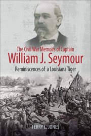 The Civil War memoirs of Captain William J. Seymour : reminiscences of a Louisiana tiger cover image