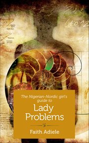 The Nigerian-Nordic Girl's Guide to Lady Problems cover image