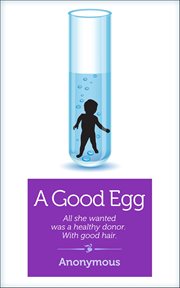 A Good Egg : All She Wanted Was A Healthy Donor. With Good Hair cover image