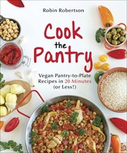 Cook the pantry : vegan pantry-to-plate recipes in 20 minutes or less cover image