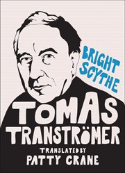 Bright scythe : selected poems of Tomas Tranströmer cover image