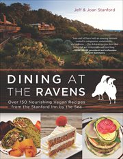 Dining at The Ravens : over 150 nourishing vegan recipes from the Stanford Inn by the sea cover image