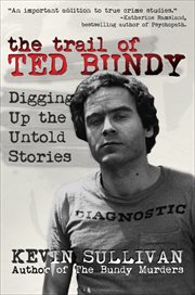 The trail of ted bundy. Digging Up the Untold Stories cover image
