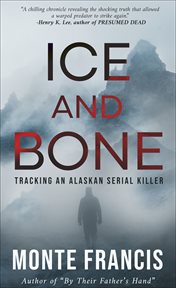 Ice and bone : tracking an Alaskan serial killer cover image
