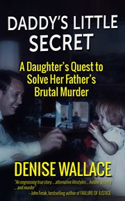 Daddy's little secret : a daughter's quest to solve her father's brutal murder cover image