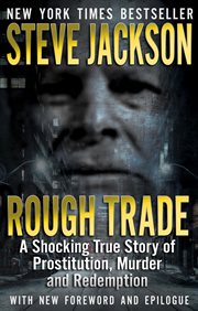 Rough trade. A Shocking True Story of Prostitution, Murder, and Redemption cover image