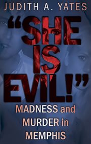 "she is evil!". Madness and Murder in Memphis cover image