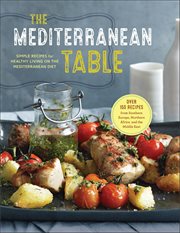 The Mediterranean Table : Simple Recipes for Healthy Living on the Mediterranean Diet cover image