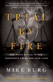 Trial by fire : one man's battle to end corporate greed and save lives cover image