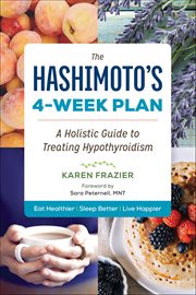 The Hashimoto's 4-Week Plan : A Holistic Guide to Treating Hypothyroidism cover image