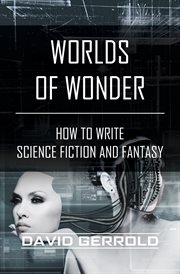 Worlds of wonder : how to write science fiction & fantasy cover image