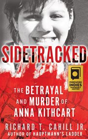 Sidetracked. The Betrayal And Murder Of Anna Kithcart cover image