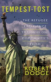 Tempest-tost : the refugee experience through one community's prism cover image