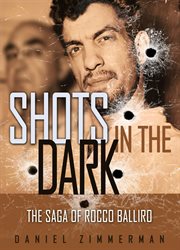 Shots in the dark. The Saga Of Rocco Balliro cover image