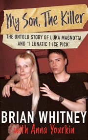 My Son, The Killer : The Untold Story of Luka Magnotta and '1 Lunatic 1 Ice Pick' cover image