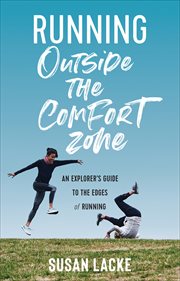 Running Outside the Comfort Zone : An Explorer's Guide to the Edges of Running cover image
