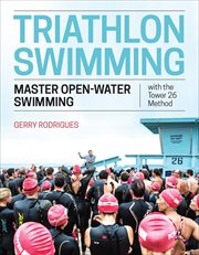 Triathlon Swimming : Master Open-Water Swimming with the Tower 26 Method cover image