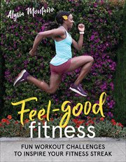 Feel-Good Fitness : Fun Workout Challenges to Inspire Your Fitness Streak cover image