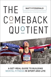 The Comeback Quotient : A Get-real Guide To Building Mental Fitness In Sport And Life cover image