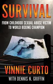Survival : from childhood sexual abuse victim to world boxing champion cover image