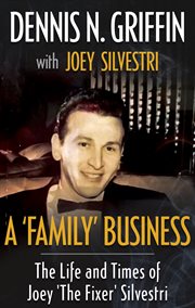 A 'family' business. The Life And Times Of Joey 'The Fixer' Silvestri cover image