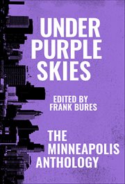 Under Purple Skies : The Minneapolis Anthology. Belt City Anthologies cover image