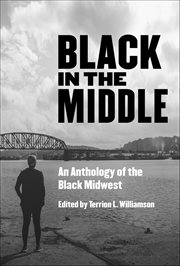 Black in the Middle : An Anthology of the Black Midwest cover image