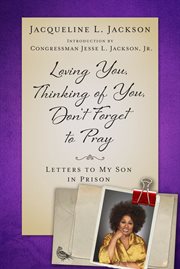 Loving you, thinking of you, don't forget to pray : letters to my son in prison cover image