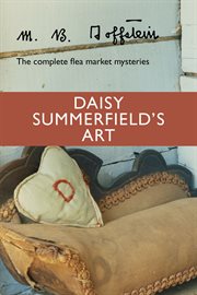 Daisy Summerfield's art : the complete flea market mysteries cover image